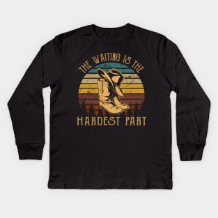 The Waiting Is The Hardest Part Cowboy Hat & Boot Kids Long Sleeve T-Shirt